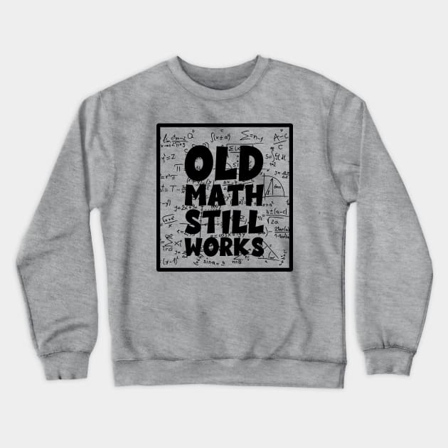 Old Math Still Works Crewneck Sweatshirt by Slightly Unhinged